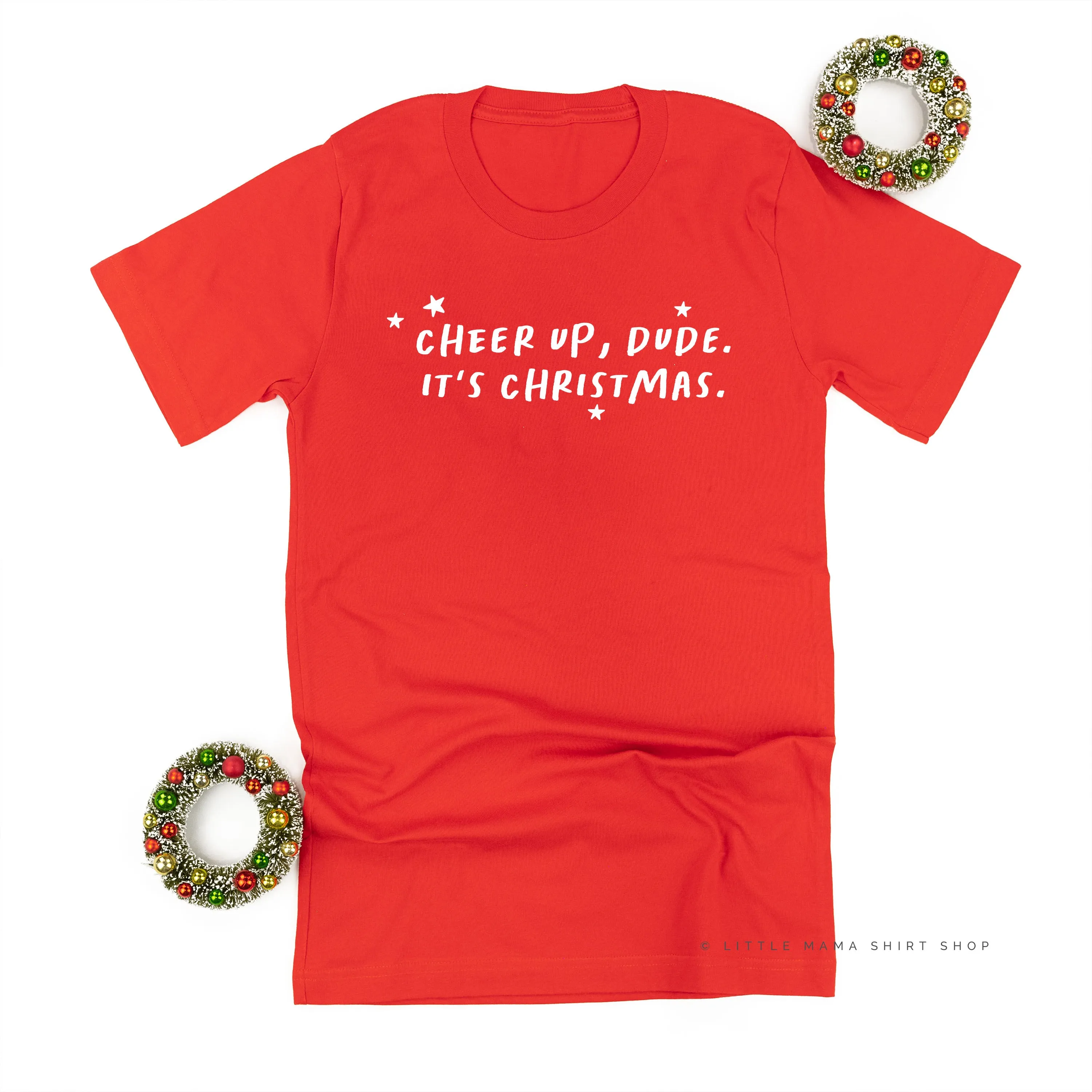 Cheer Up, Dude. It's Christmas. - Unisex Tee