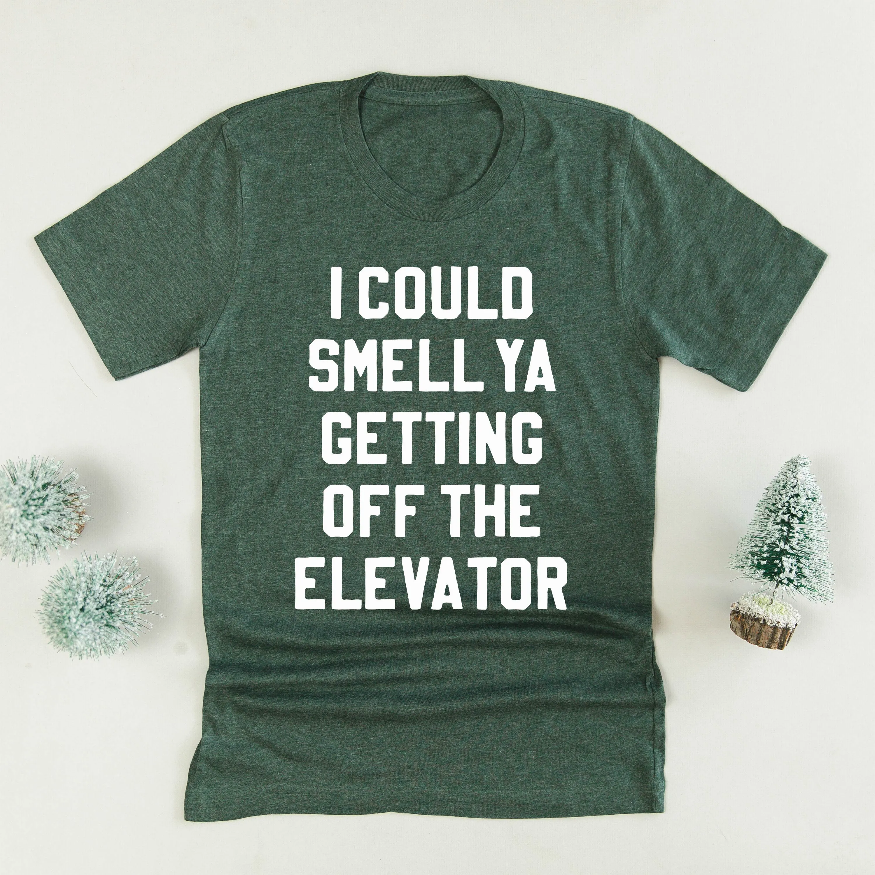 I Could Smell Ya Getting Off The Elevator - Unisex Tee