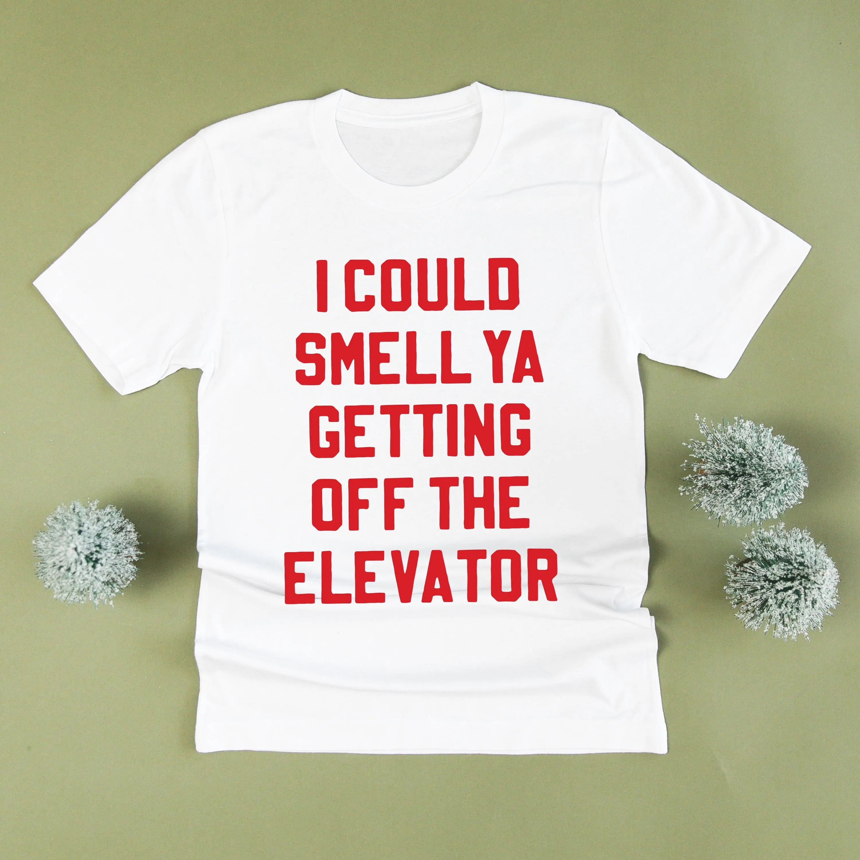 I Could Smell Ya Getting Off The Elevator - Unisex Tee