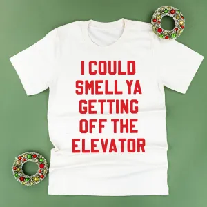 I Could Smell Ya Getting Off The Elevator - Unisex Tee